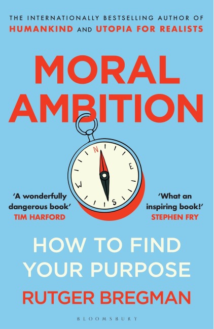 Moral Ambition: How to Find Your Purpose - the Guide to Making the Most out of your 80,000 Hours at Work