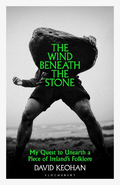 The Wind Beneath the Stone: My Quest to Unearth a Piece of Ireland's Folklore