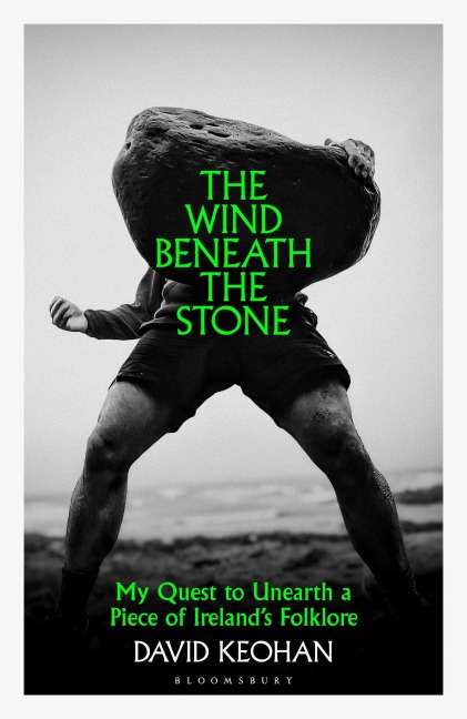 The Wind Beneath the Stone: My Quest to Unearth a Piece of Irelands Folklore
