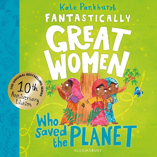 Fantastically Great Women Who Saved the Planet: Discover 13 true stories of visionary women who fought to protect our planet - 10 year anniversary edition
