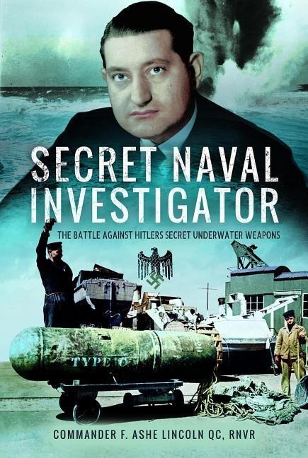 Secret Naval Investigator: The Battle Against Hitlers Secret Underwater Weapons