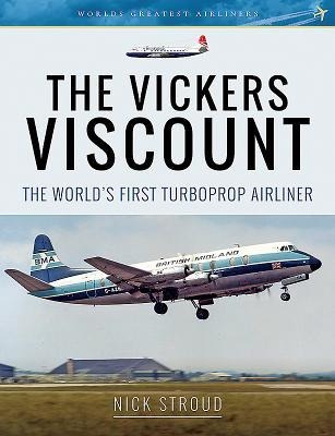 The Vickers Viscount: The Worlds First Turboprop Airliner