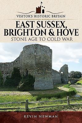Visitors Historic Britain: East Sussex, Brighton & Hove: Stone Age to Cold War