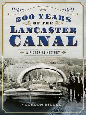 200 Years of The Lancaster Canal: An Illustrated History