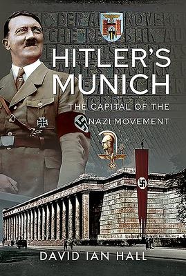 Hitlers Munich: The Capital of the Nazi Movement