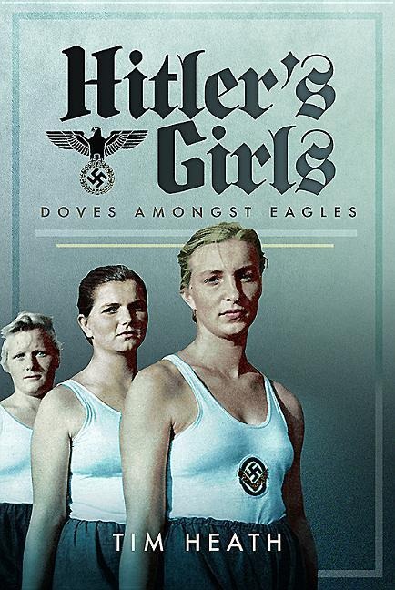 Hitlers Girls: Doves Amongst Eagles