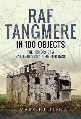 RAF Tangmere in 100 Objects: The History of a Battle of Britain Fighter Station