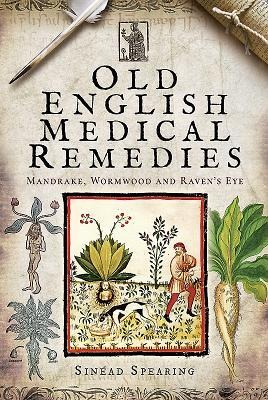 Old English Medical Remedies: Mandrake, Wormwood and Ravens Eye