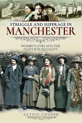 Struggle and Suffrage in Manchester: Womens Lives and the Fight for Equality