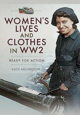 Womens Lives and Clothes in WW2: Ready for Action
