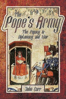 The Popes Army: The Papacy in Diplomacy and War