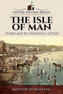 Visitors Historic Britain: The Isle of Man: Stone Age to Swinging Sixties