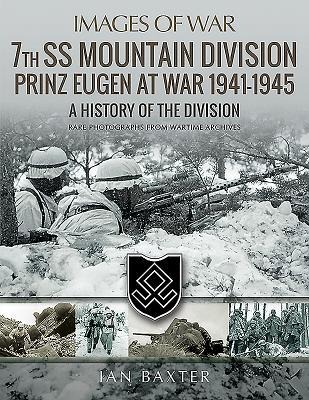 7th SS Mountain Division Prinz Eugen At War 1941-1945: A History of the Division