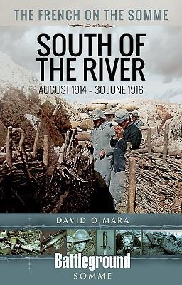The French on the Somme 1914 - 30 June 1916: South of the River