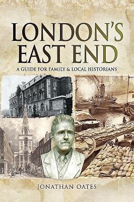 Londons East End: A Guide for Family and Local Historians