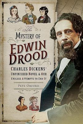The Mystery of Edwin Drood: Charles Dickens Unfinished Novel and Our Endless Attempts to End It