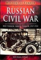 Russian Civil War: Red Terror, White Terror, 1917-1922
