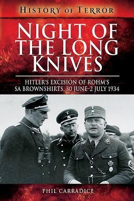 Night of the Long Knives: Hitlers Excision of Rohms Sa Brownshirts, 30 June - 2 July 1934