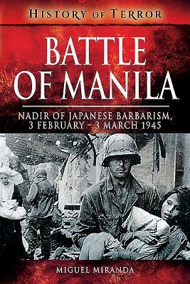 Battle of Manila: Nadir of Japanese Barbarism, 3 February - 3 March 1945