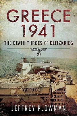 Greece 1941: The Death Throes of Blitzkreig