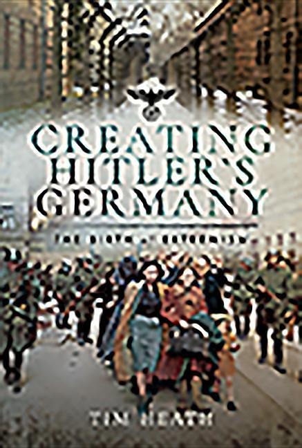 Creating Hitlers Germany: The Birth of Extremism