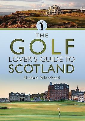 The Golf Lovers Guide to Scotland