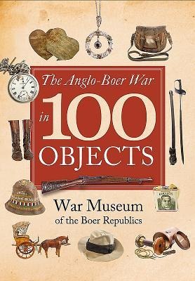 The Anglo-Boer War in 100 Objects