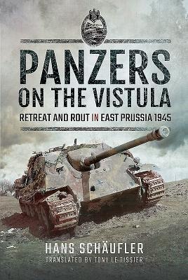 Panzers on the Vistula: Retreat and Rout in East Prussia 1945