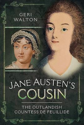 Jane Austens Cousin: The Outlandish Countess de Feuillide