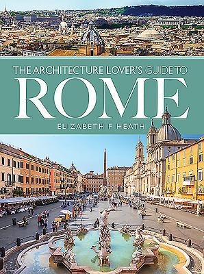 The Architecture Lovers Guide to Rome