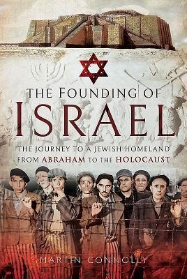 The Founding of Israel: The Journey to a Jewish Homeland from Abraham to the Holocaust