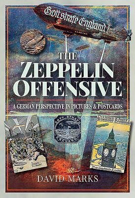 The Zeppelin Offensive: A German Perspective in Pictures and Postcards