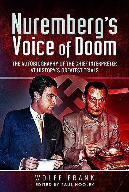 Nurembergs Voice of Doom: The Autobiography of the Chief Interpreter at Historys Greatest Trials