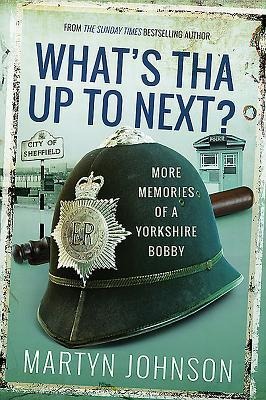 Whats Tha Up To Next?: More Memories of a Yorkshire Bobby