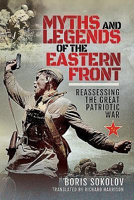 Myths and Legends of the Eastern Front: Reassessing the Great Patriotic War