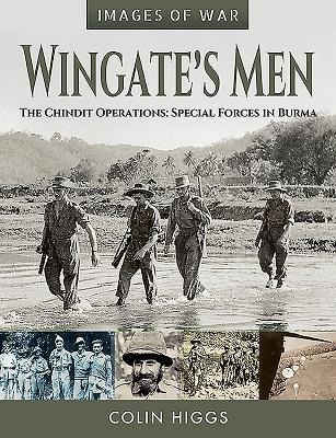 Wingates Men: The Chindit Operations: Special Forces in Burma