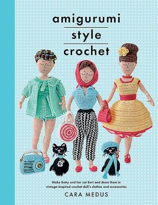 Amigurumi Style Crochet: Make Betty & Bert and dress them in vintage inspired clothes and accessories