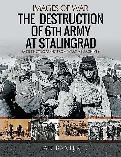 The Destruction of 6th Army at Stalingrad: Rare Photographs from Wartime Archives