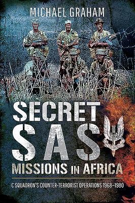 Secret SAS Missions in Africa: C Squadrons Counter-Terrorist Operations 1968-1980