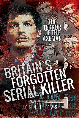 Britains Forgotten Serial Killer: The Terror of the Axeman