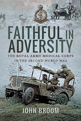 Faithful in Adversity: The Royal Army Medical Corps in the Second World War