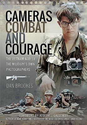 Cameras, Combat and Courage: The Vietnam War by the Militarys Own Photographers