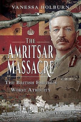 The Amritsar Massacre: The British Empire's Worst Atrocity
