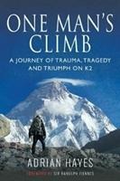 One Mans Climb: A Journey of Trauma, Tragedy and Triumph on K2