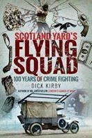 Scotland Yards Flying Squad: 100 Years of Crime Fighting