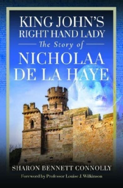 King Johns Right Hand Lady: The Story of Nicholaa de la Haye