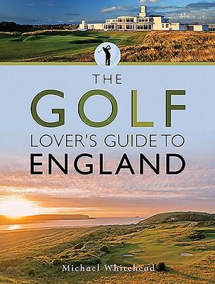 The Golf Lovers Guide to England