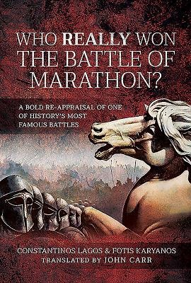 Who Really Won the Battle of Marathon?: A Bold Re-Appraisal of One of Historys Most Famous Battles