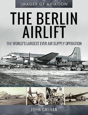 The Berlin Airlift: The Worlds Largest Ever Air Supply Operation