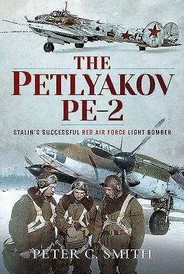 The Petlyakov Pe-2: Stalins Successful Red Air Force Light Bomber